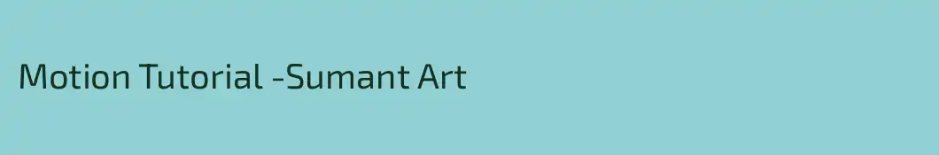Motion Tutorial -Sumant Art